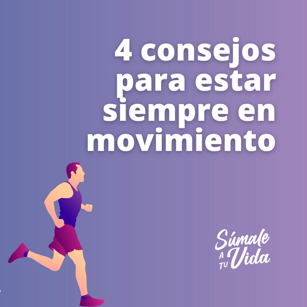 4 consejos para estar siempre en movimiento